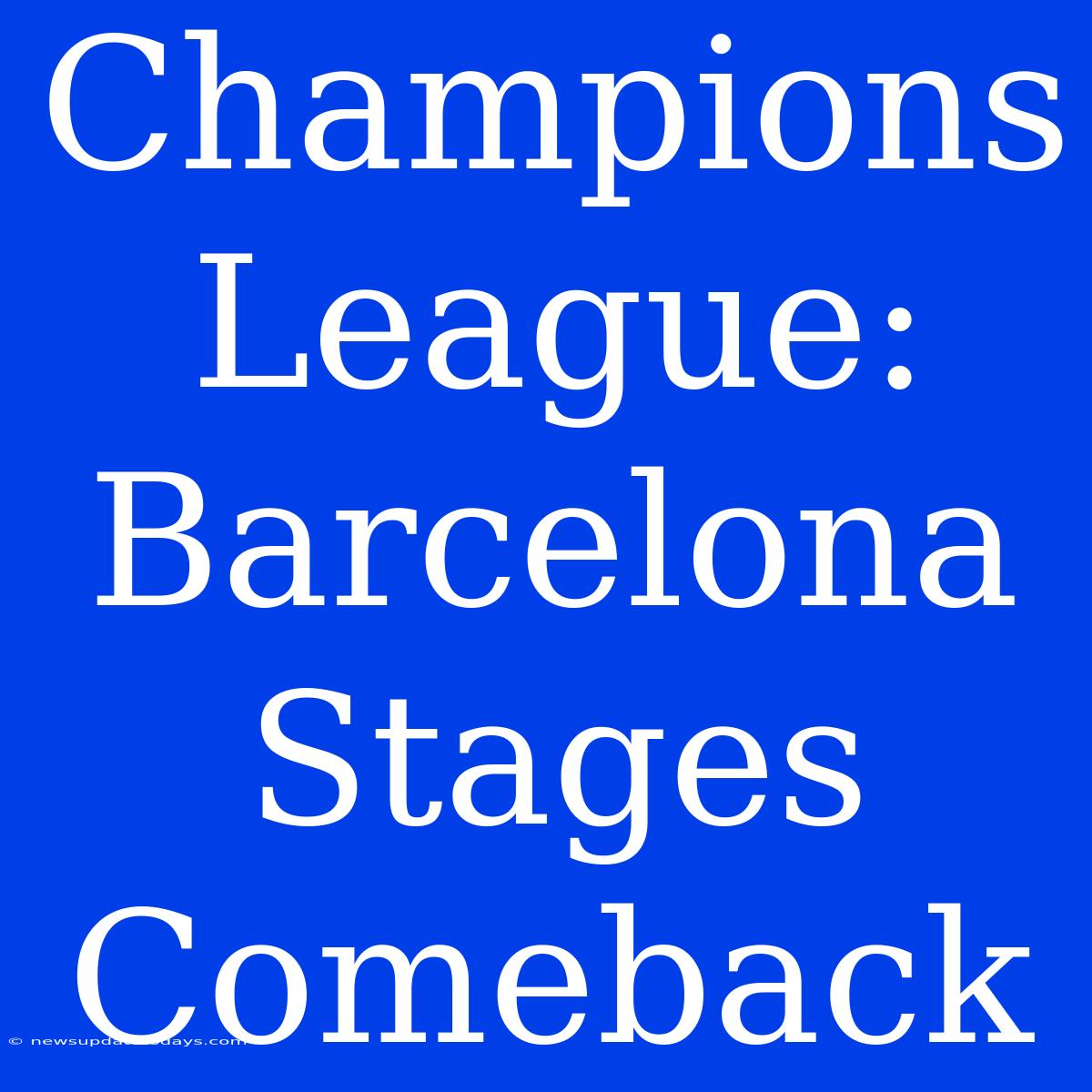 Champions League: Barcelona Stages Comeback