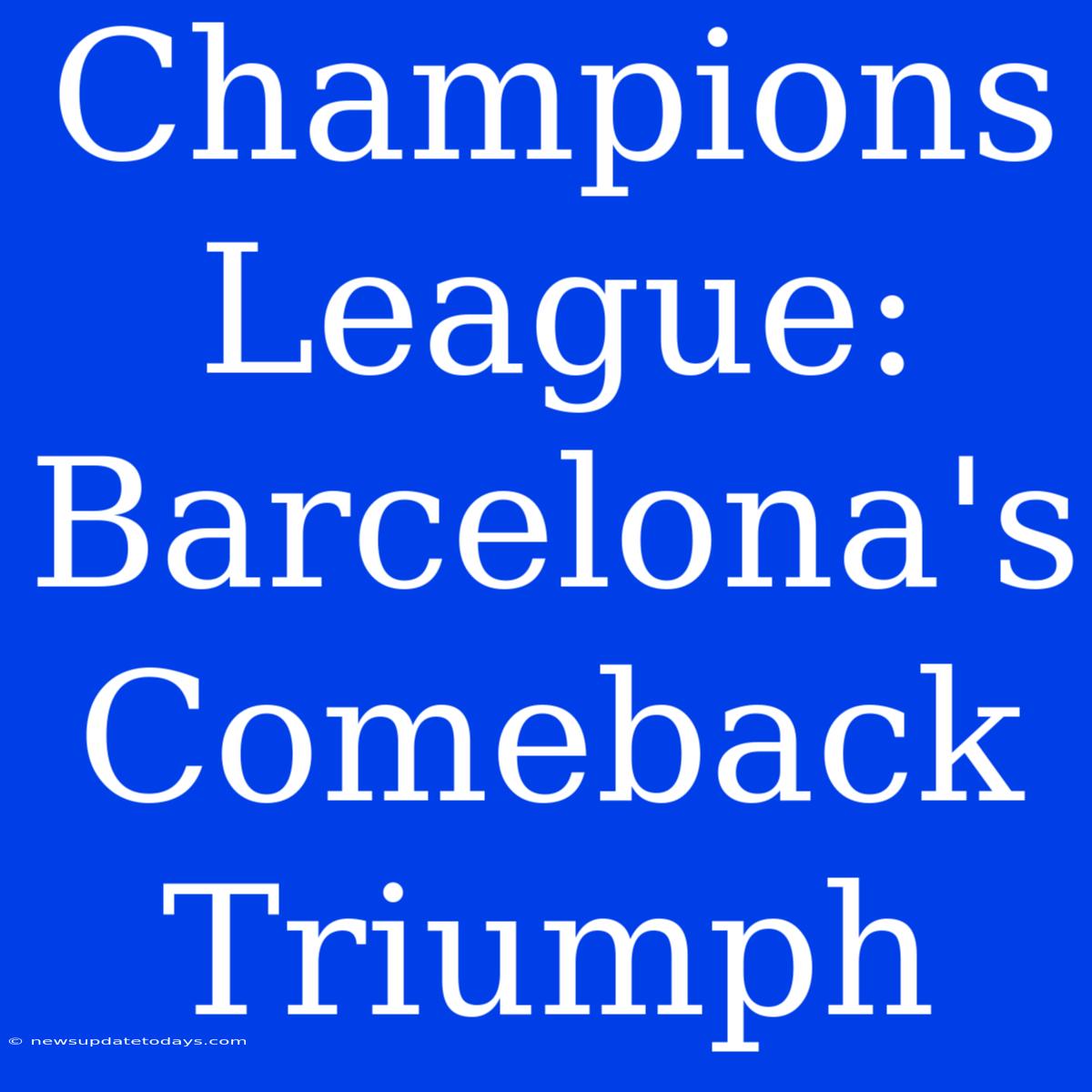 Champions League: Barcelona's Comeback Triumph