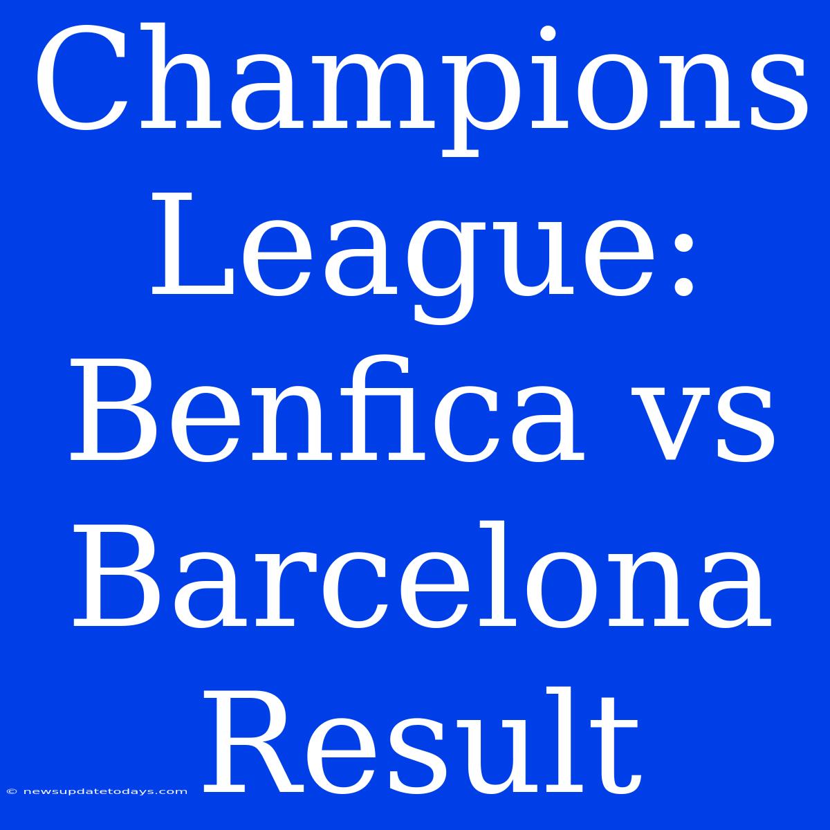 Champions League: Benfica Vs Barcelona Result