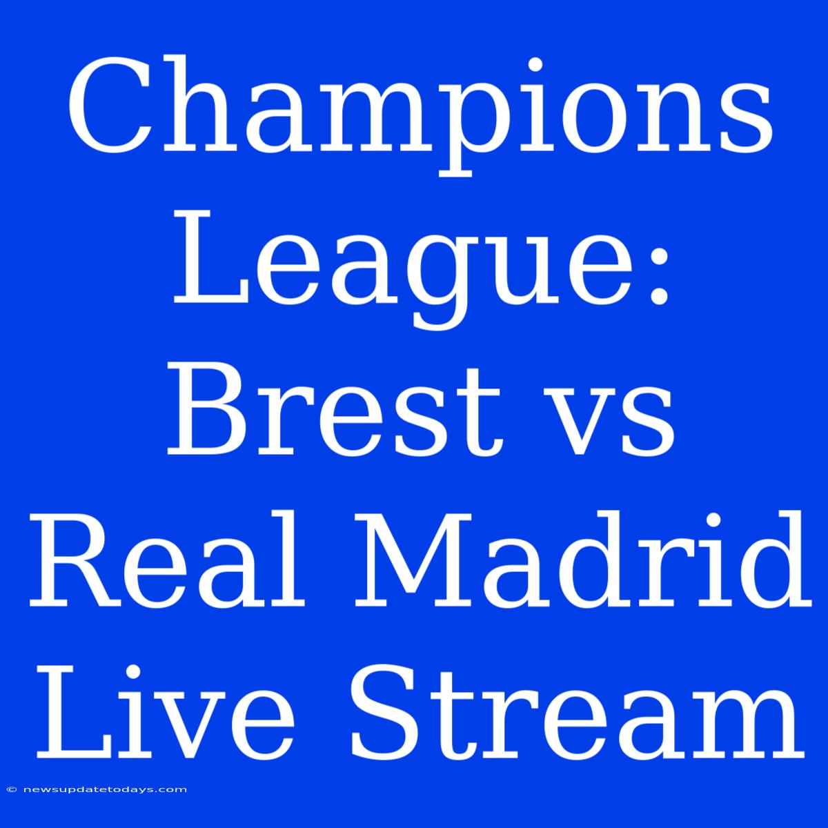 Champions League: Brest Vs Real Madrid Live Stream