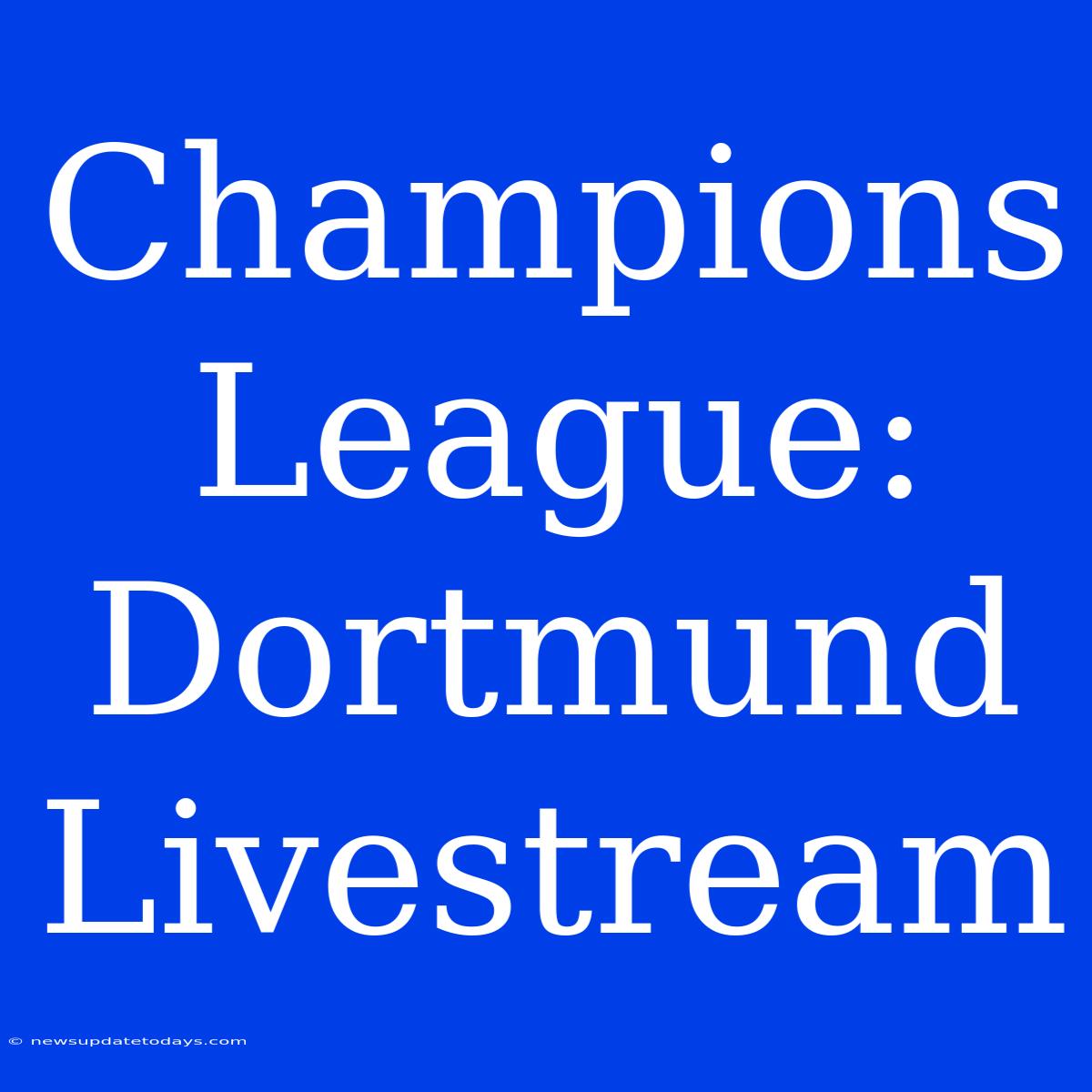 Champions League: Dortmund Livestream