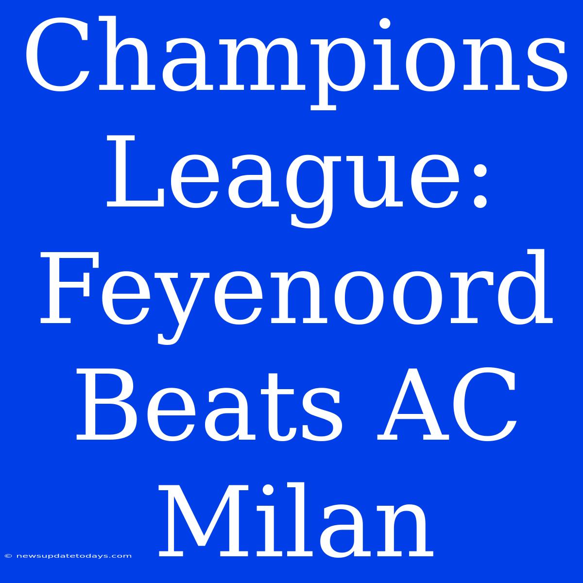 Champions League: Feyenoord Beats AC Milan