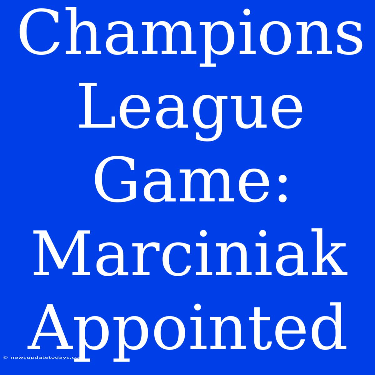 Champions League Game: Marciniak Appointed