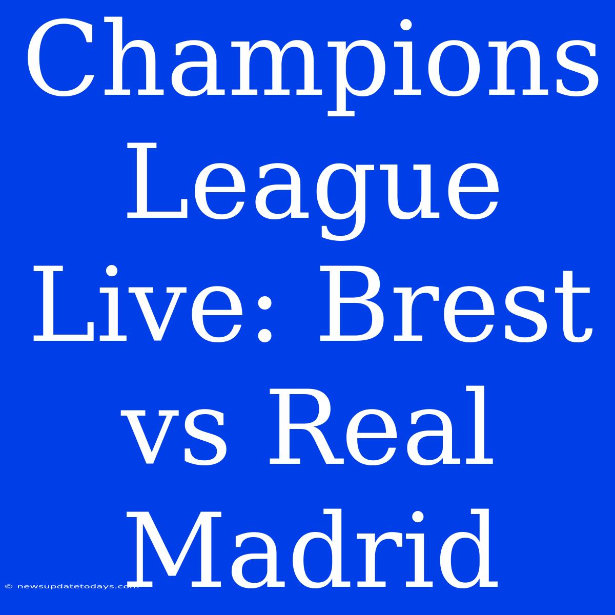 Champions League Live: Brest Vs Real Madrid