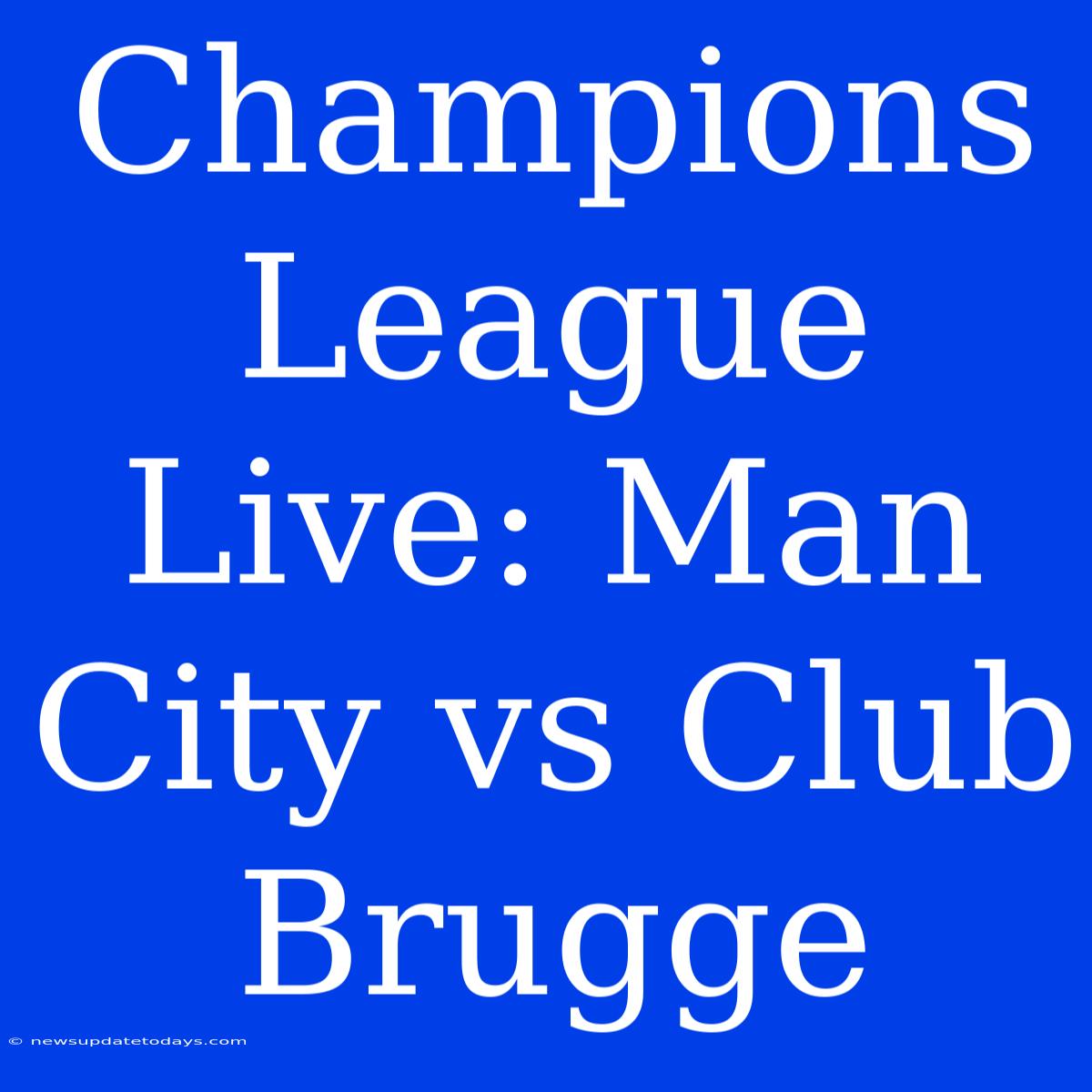 Champions League Live: Man City Vs Club Brugge