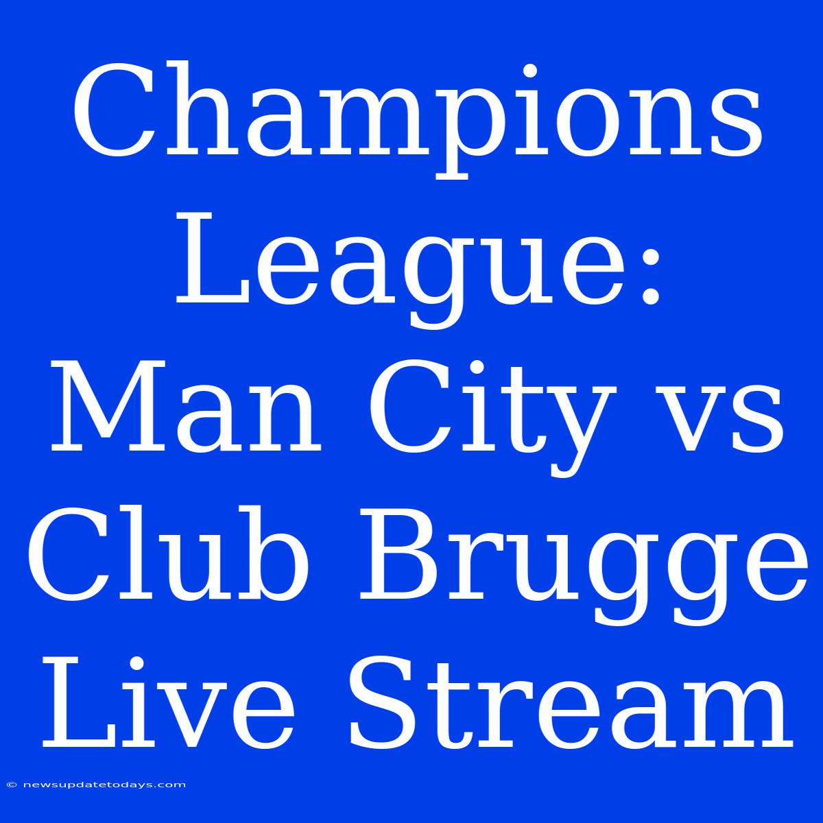 Champions League: Man City Vs Club Brugge Live Stream