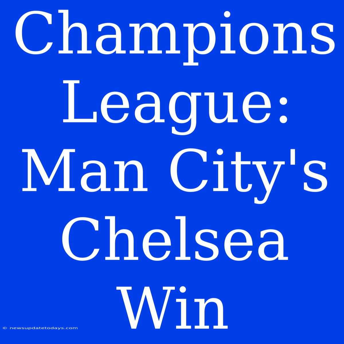 Champions League: Man City's Chelsea Win