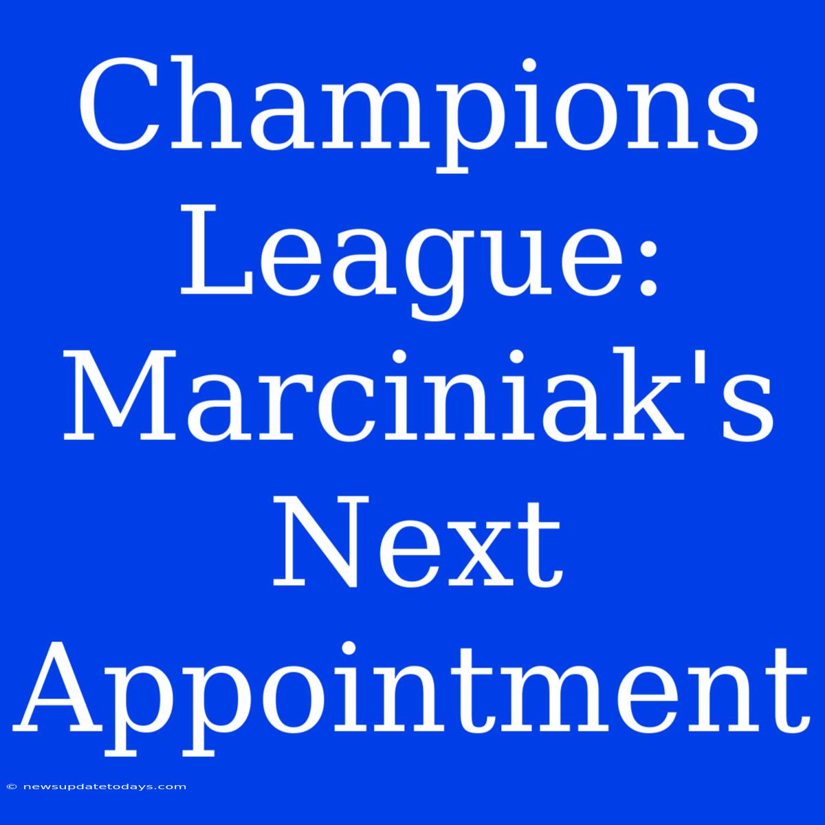 Champions League: Marciniak's Next Appointment