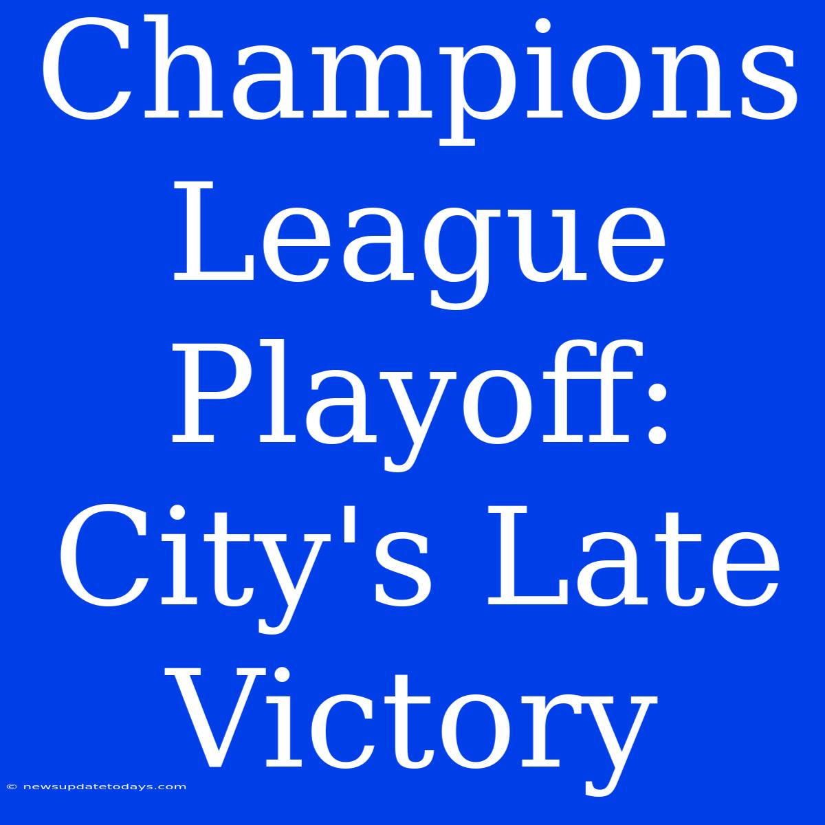 Champions League Playoff: City's Late Victory