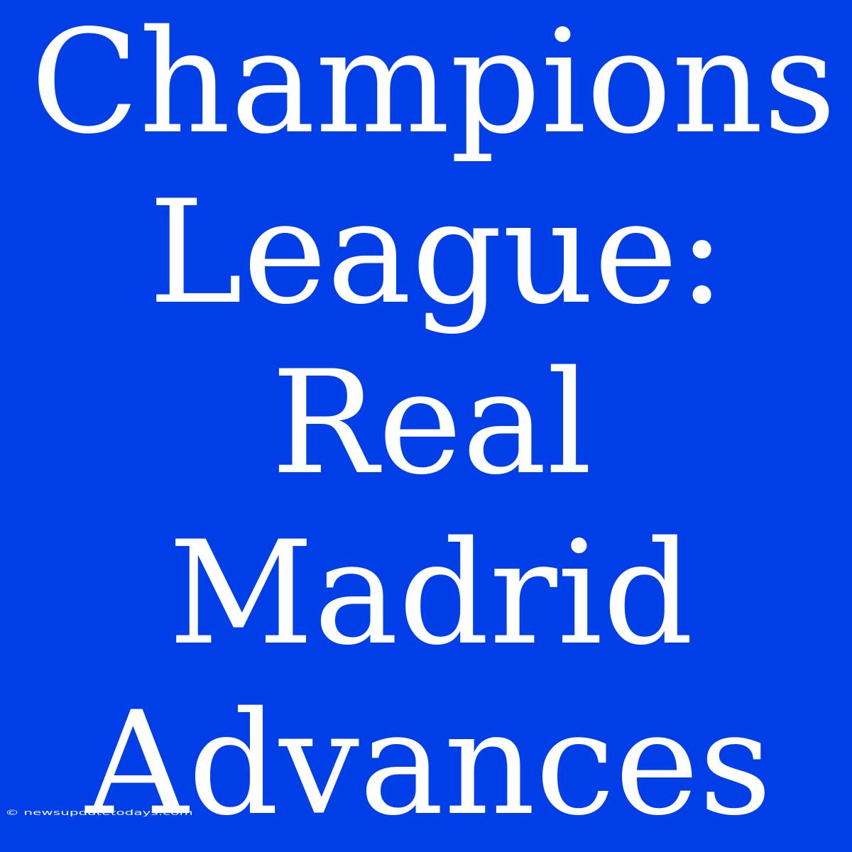 Champions League: Real Madrid Advances