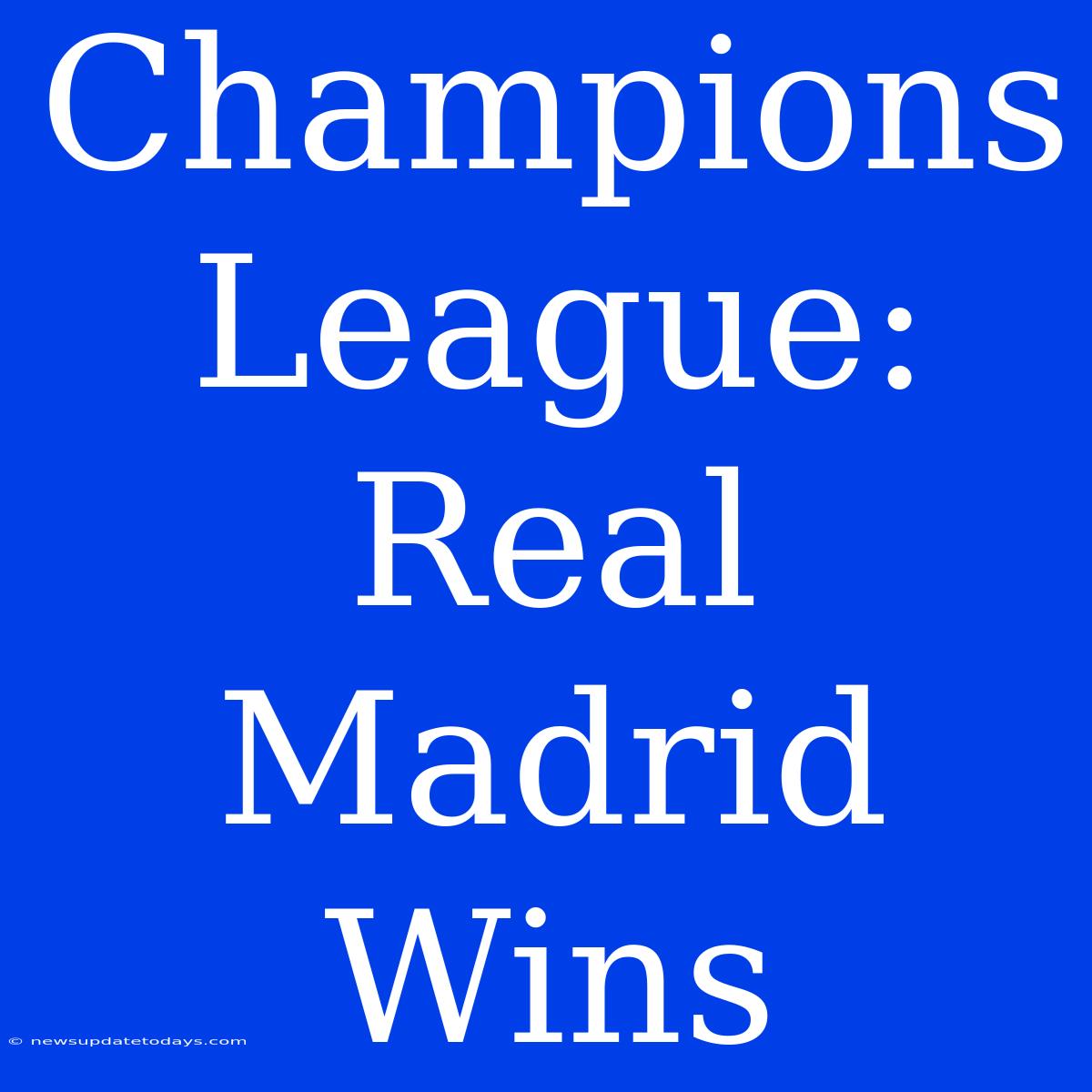 Champions League: Real Madrid Wins