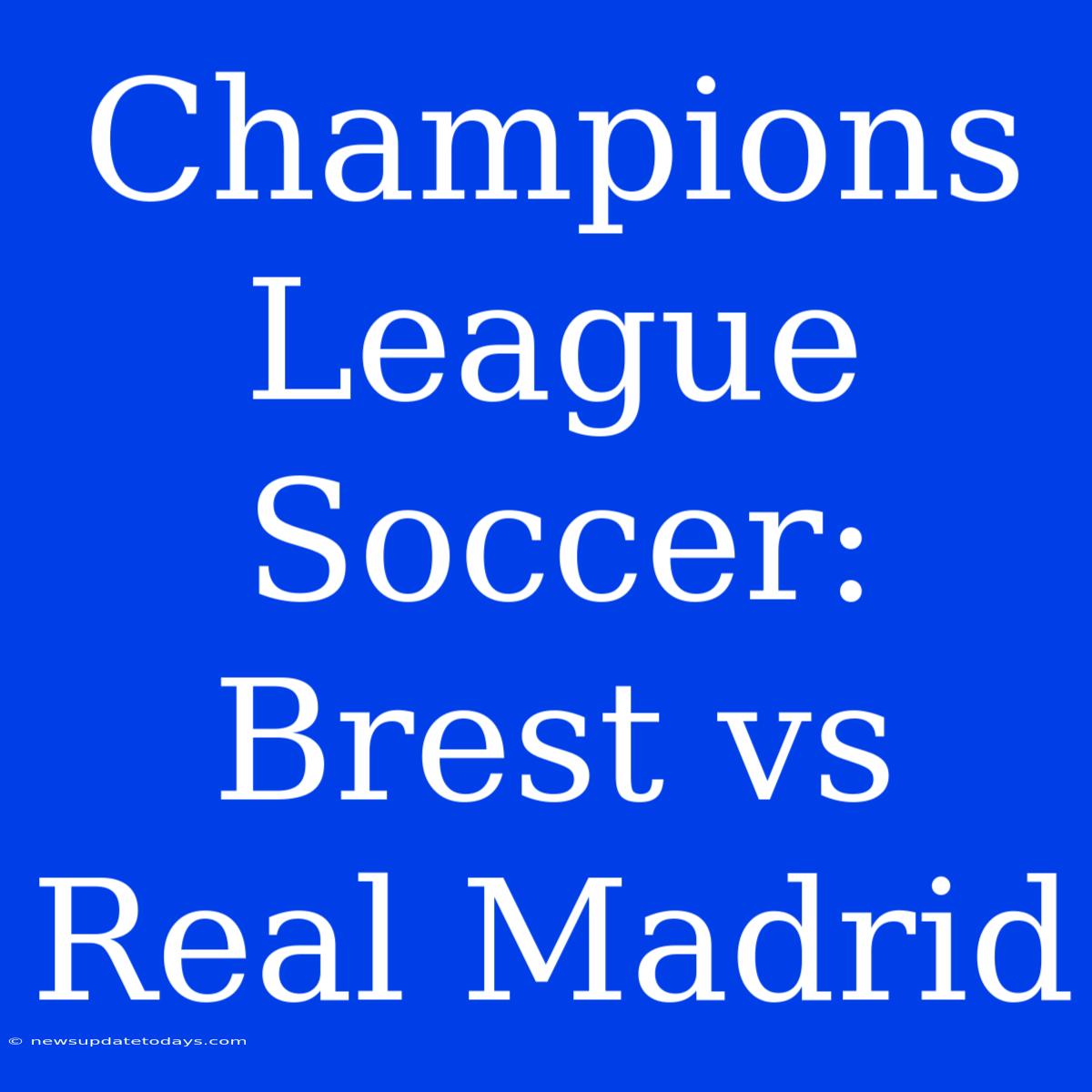 Champions League Soccer: Brest Vs Real Madrid