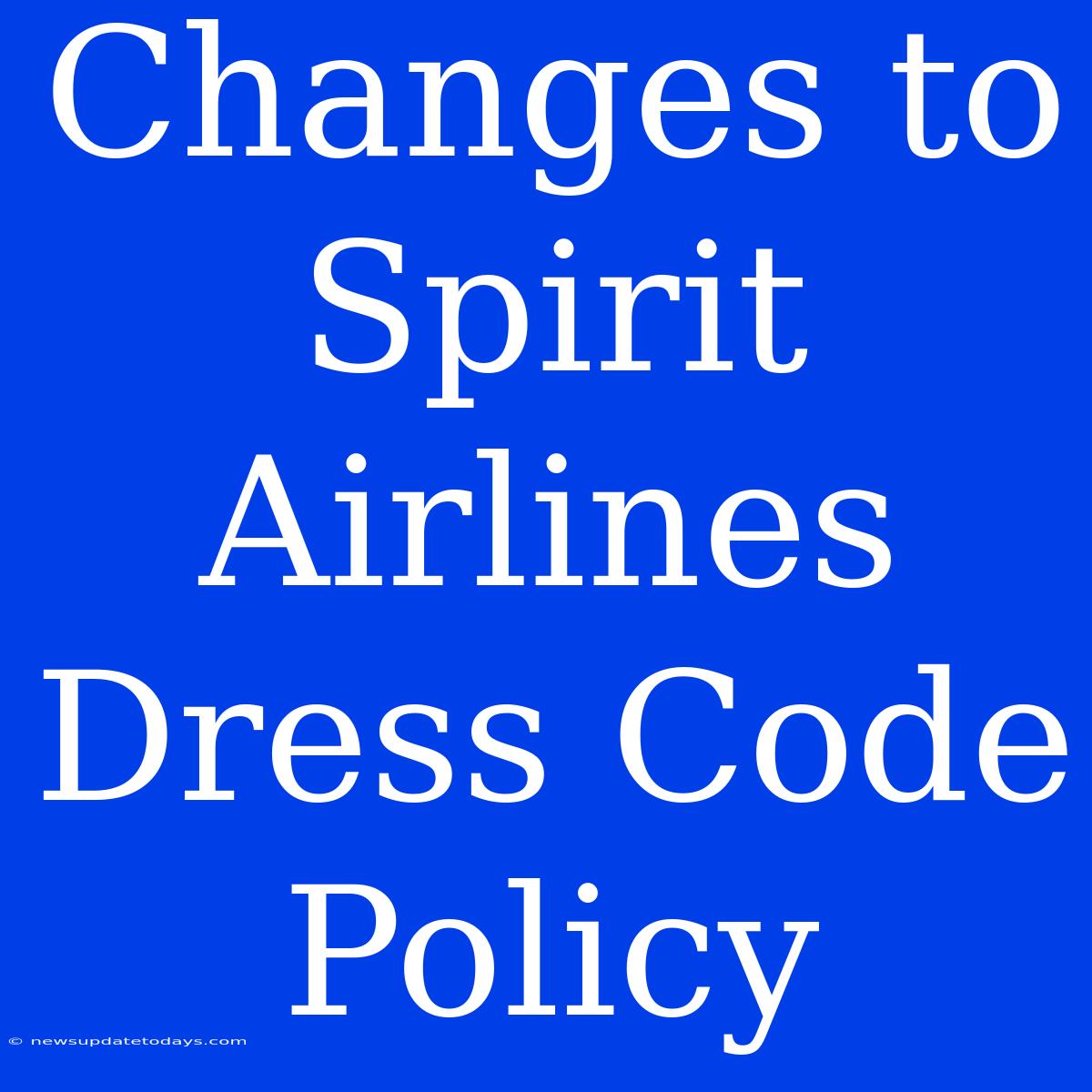 Changes To Spirit Airlines Dress Code Policy