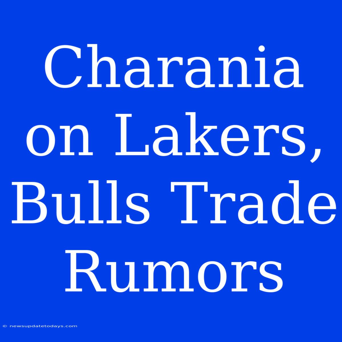 Charania On Lakers, Bulls Trade Rumors