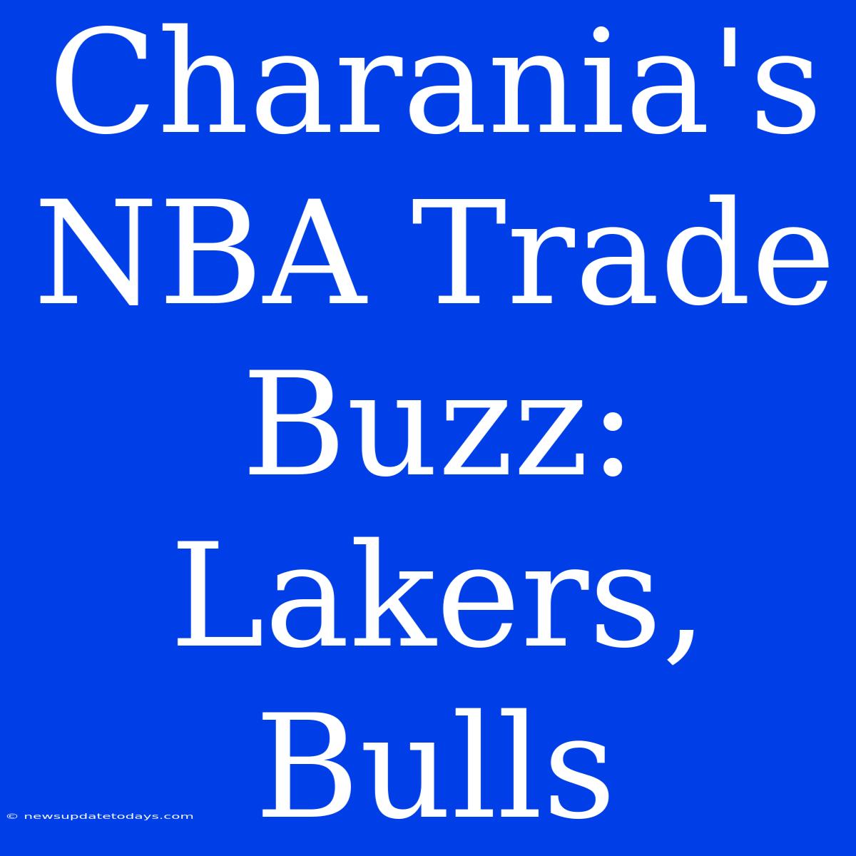 Charania's NBA Trade Buzz: Lakers, Bulls