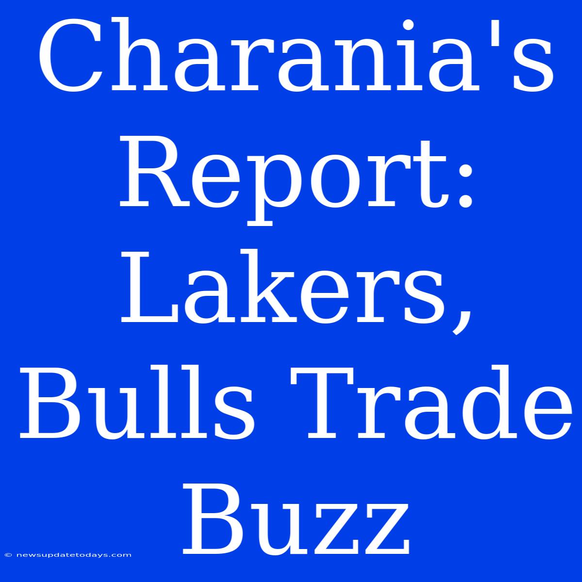 Charania's Report: Lakers, Bulls Trade Buzz