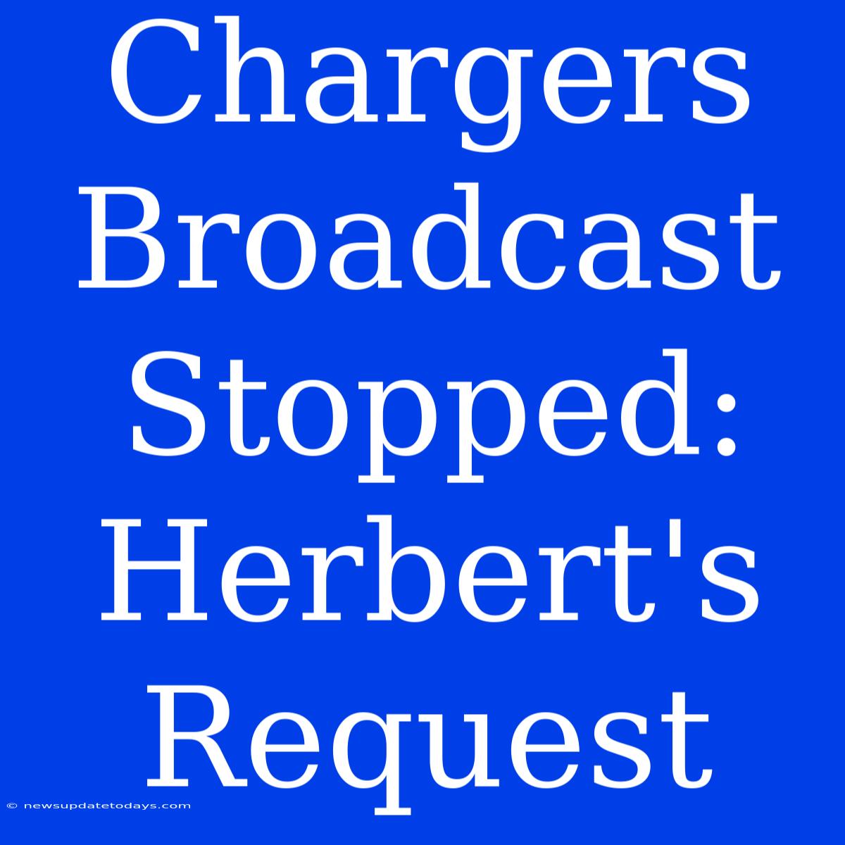 Chargers Broadcast Stopped: Herbert's Request