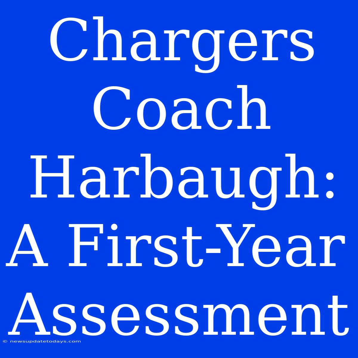 Chargers Coach Harbaugh: A First-Year Assessment