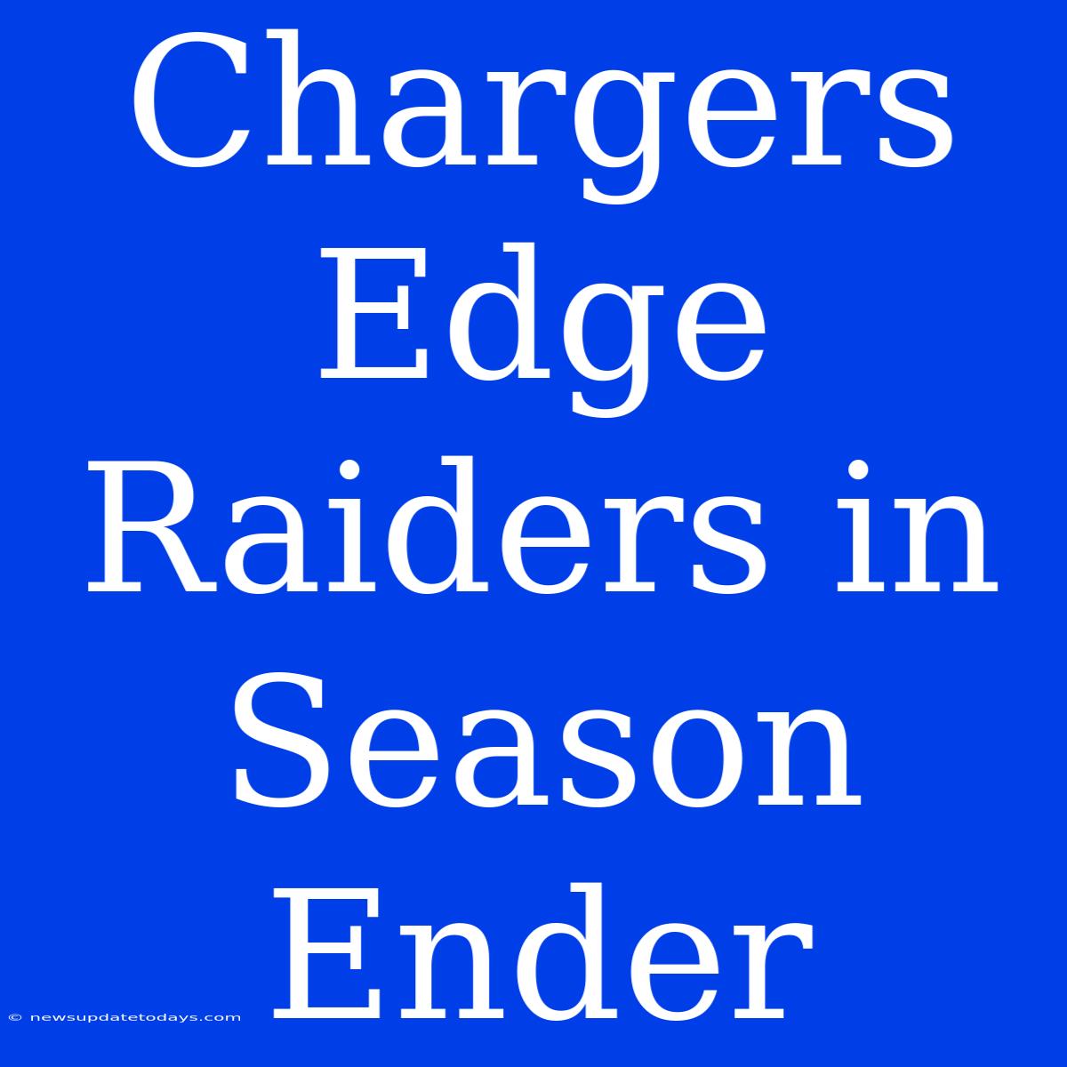 Chargers Edge Raiders In Season Ender