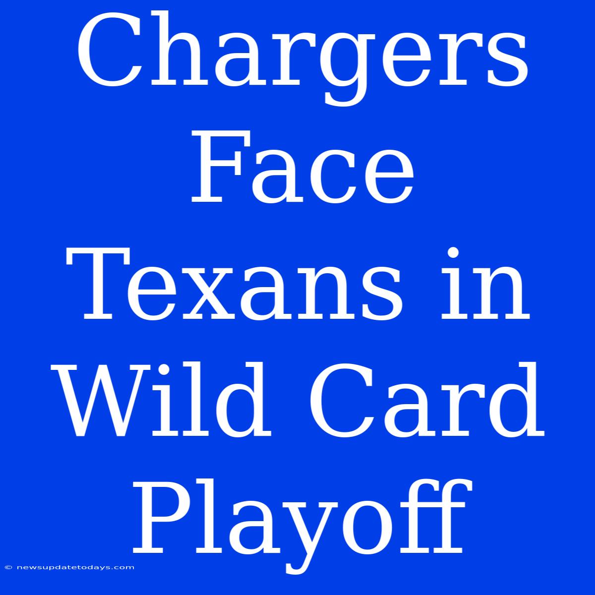 Chargers Face Texans In Wild Card Playoff