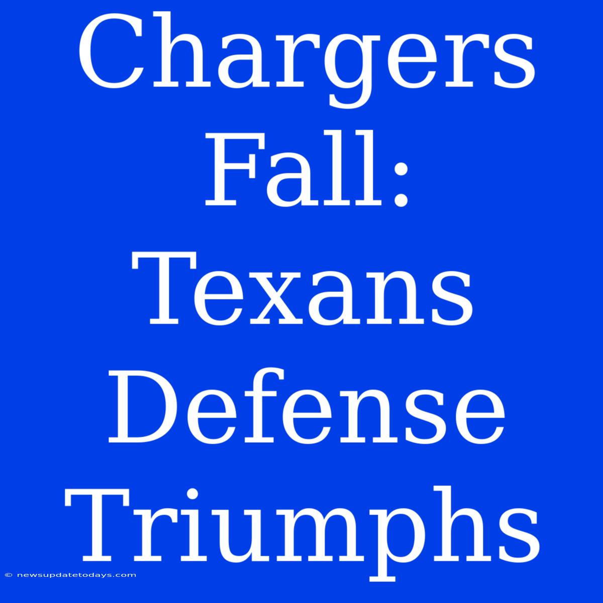 Chargers Fall: Texans Defense Triumphs