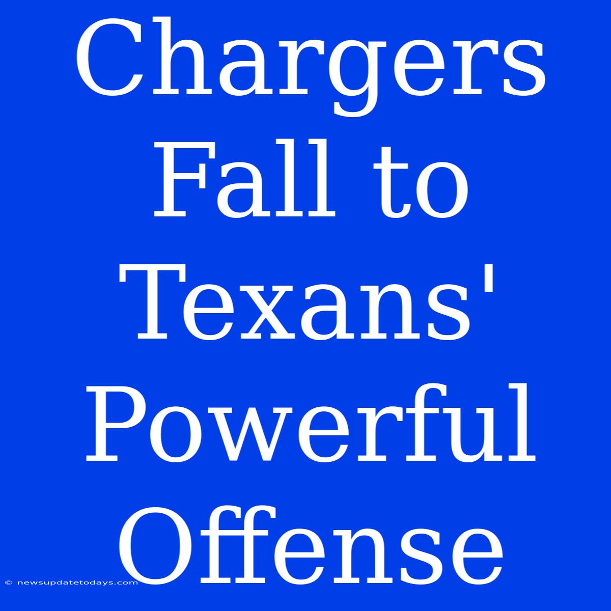 Chargers Fall To Texans' Powerful Offense