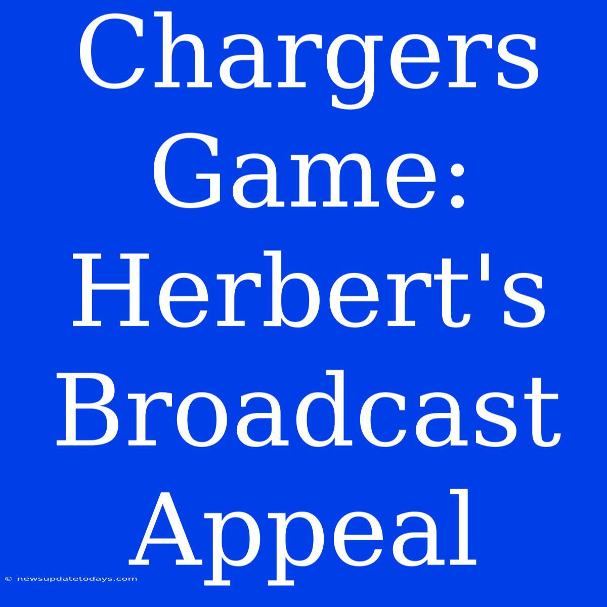 Chargers Game: Herbert's Broadcast Appeal