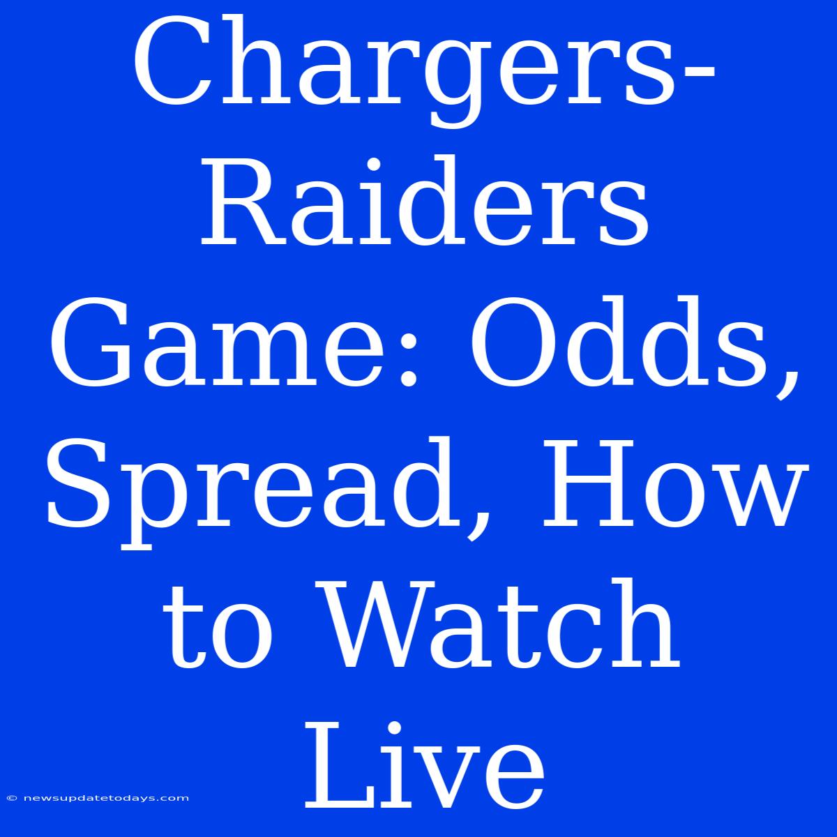 Chargers-Raiders Game: Odds, Spread, How To Watch Live