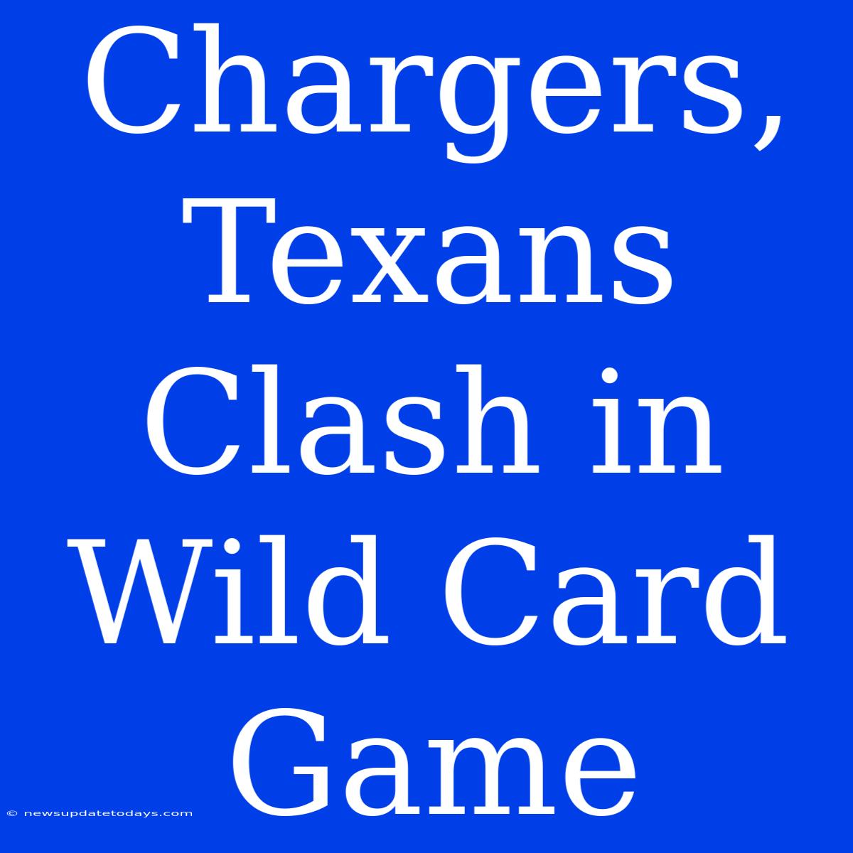 Chargers, Texans Clash In Wild Card Game