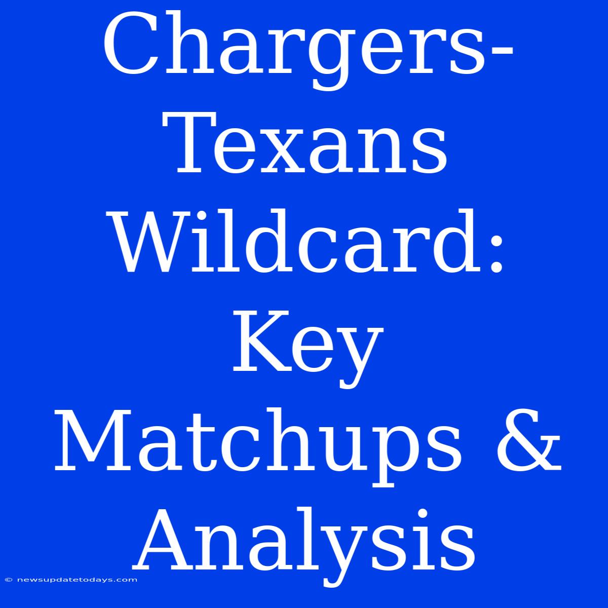 Chargers-Texans Wildcard: Key Matchups & Analysis