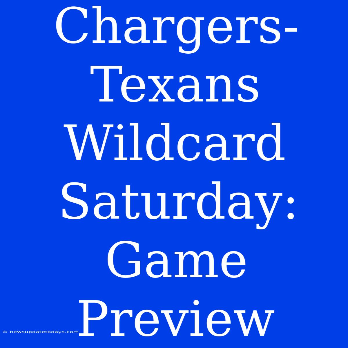 Chargers-Texans Wildcard Saturday: Game Preview