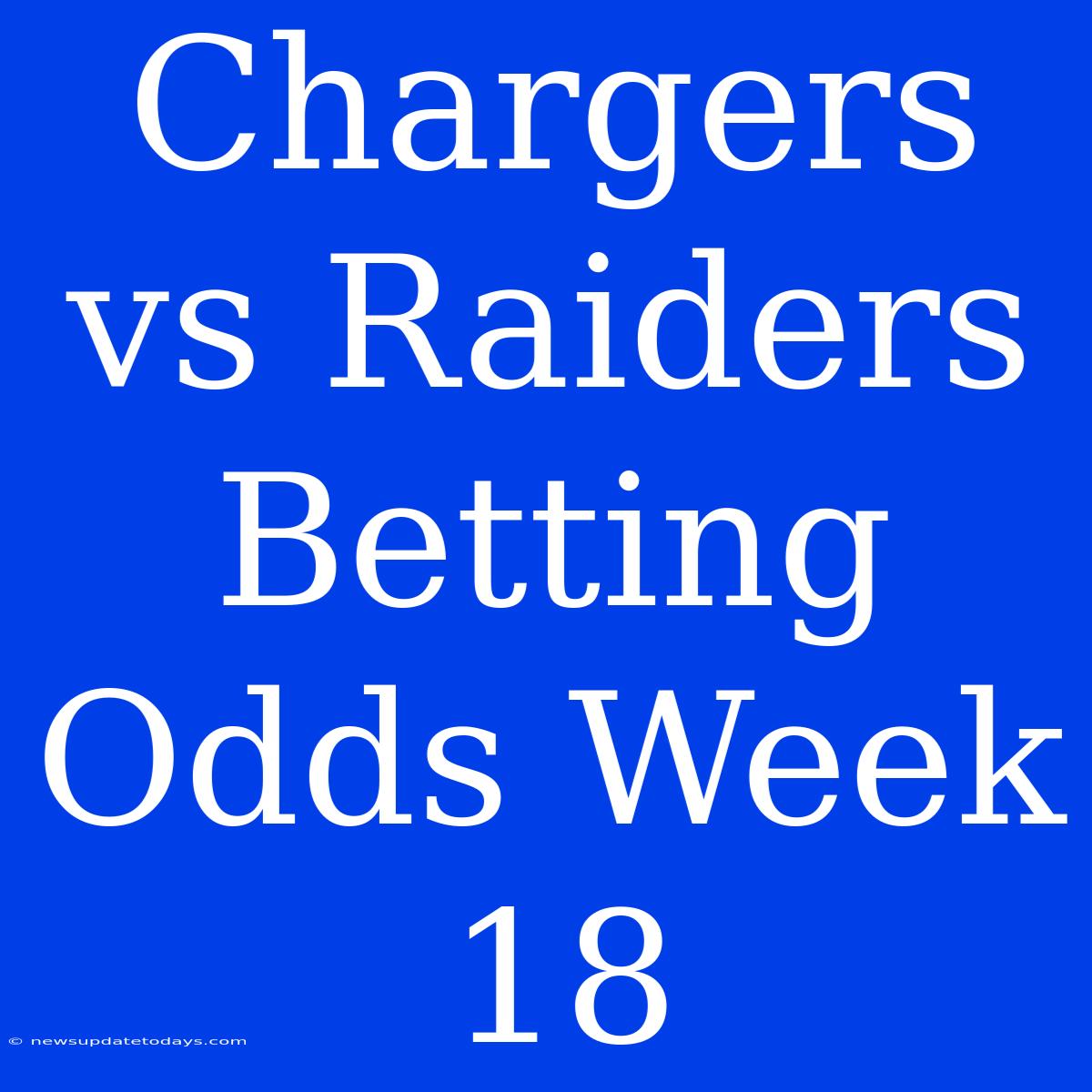 Chargers Vs Raiders Betting Odds Week 18