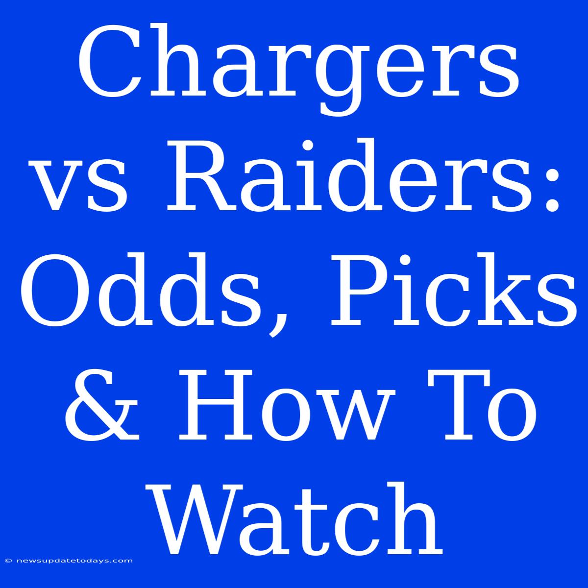 Chargers Vs Raiders: Odds, Picks & How To Watch