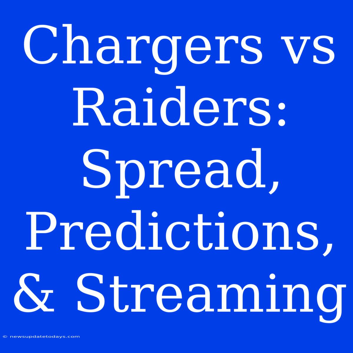 Chargers Vs Raiders: Spread, Predictions, & Streaming