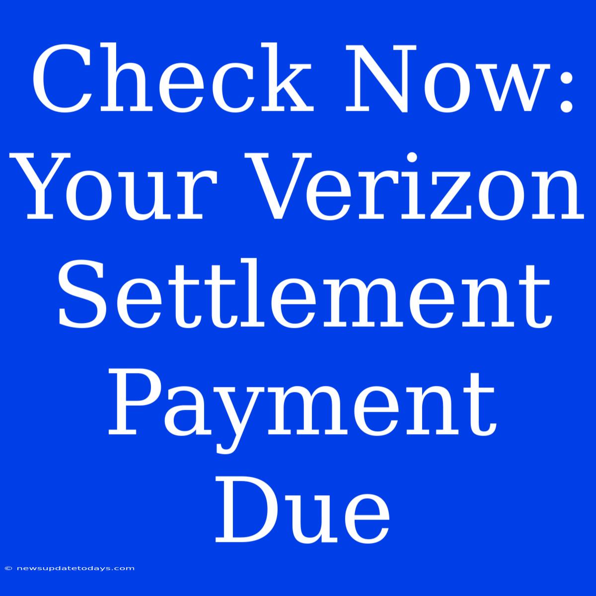 Check Now: Your Verizon Settlement Payment Due