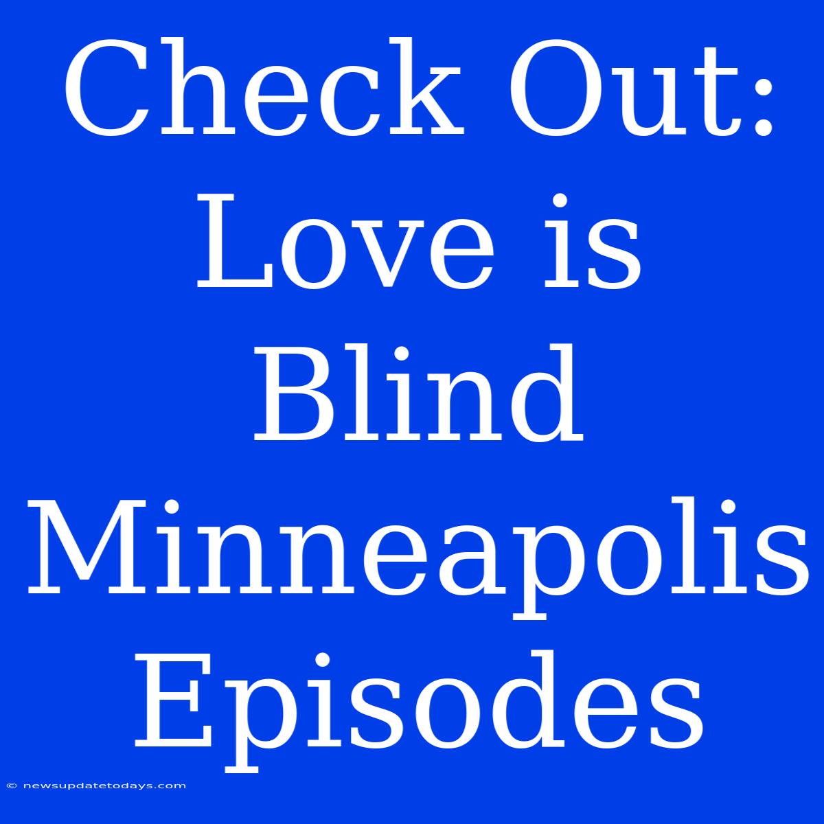 Check Out: Love Is Blind Minneapolis Episodes