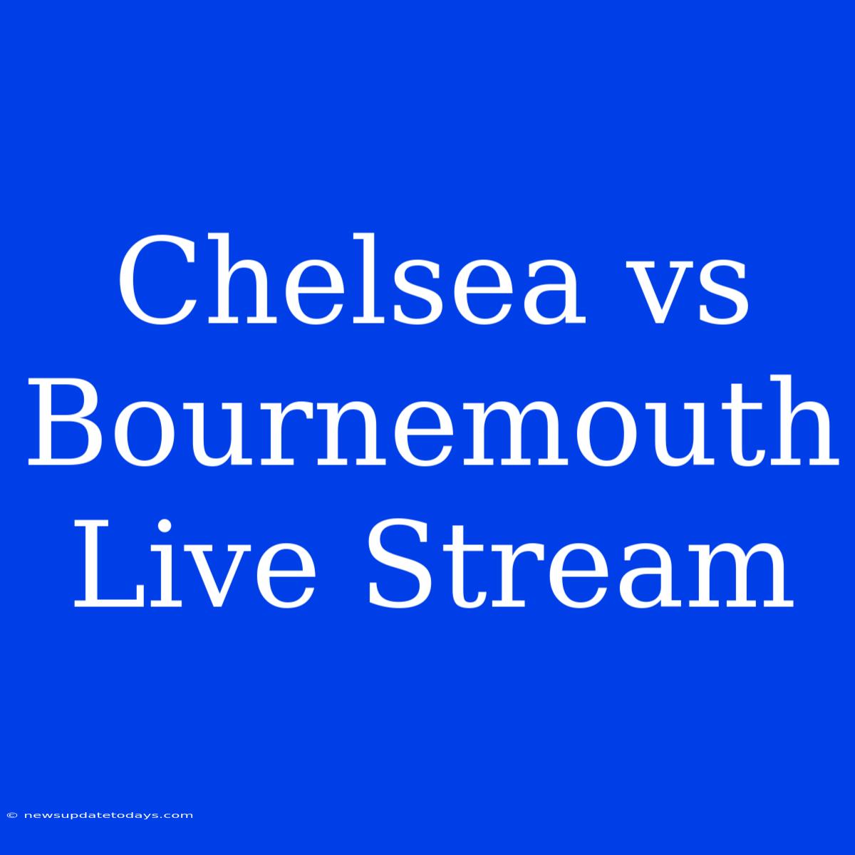 Chelsea Vs Bournemouth Live Stream