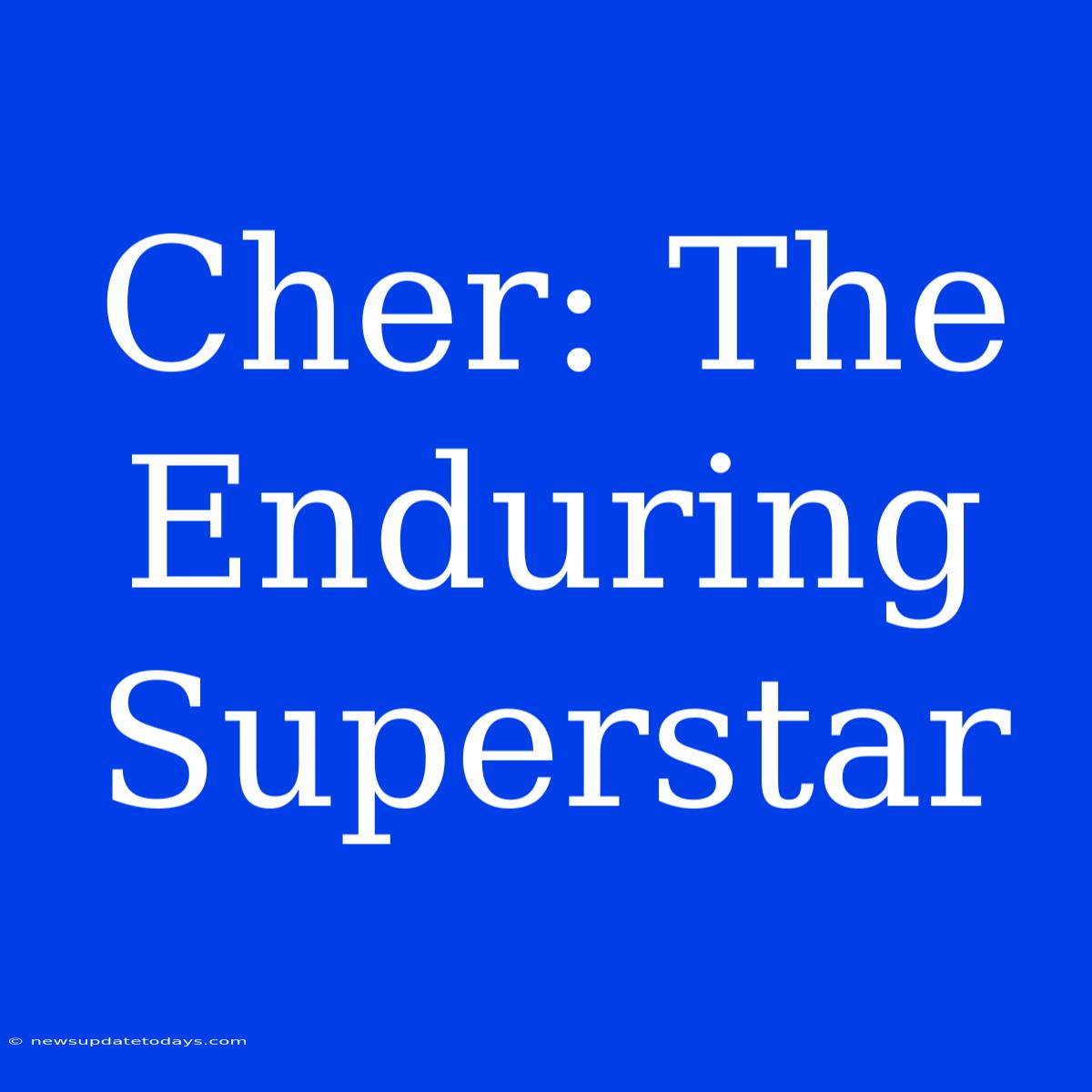 Cher: The Enduring Superstar