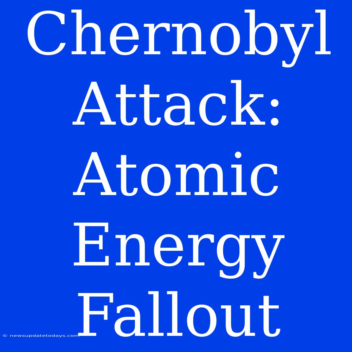 Chernobyl Attack: Atomic Energy Fallout