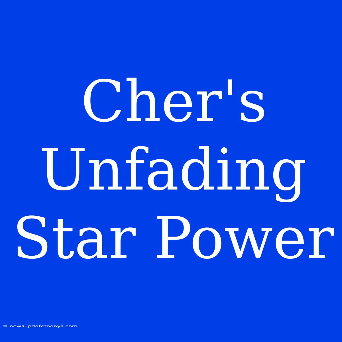 Cher's Unfading Star Power