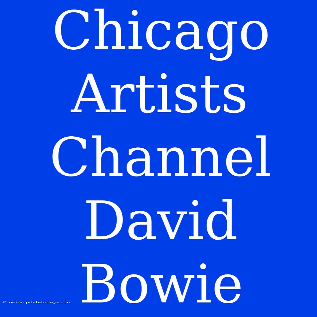 Chicago Artists Channel David Bowie