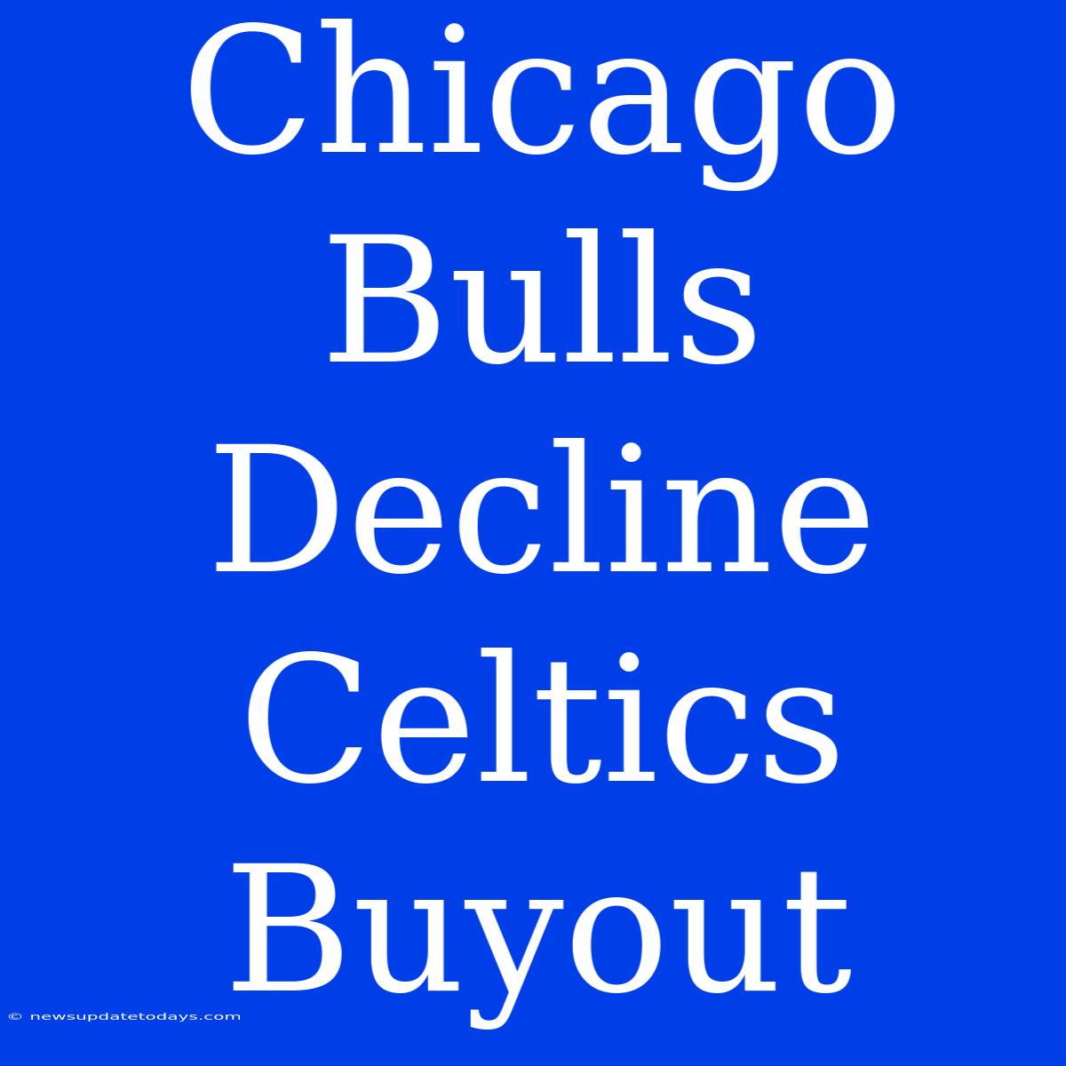 Chicago Bulls Decline Celtics Buyout