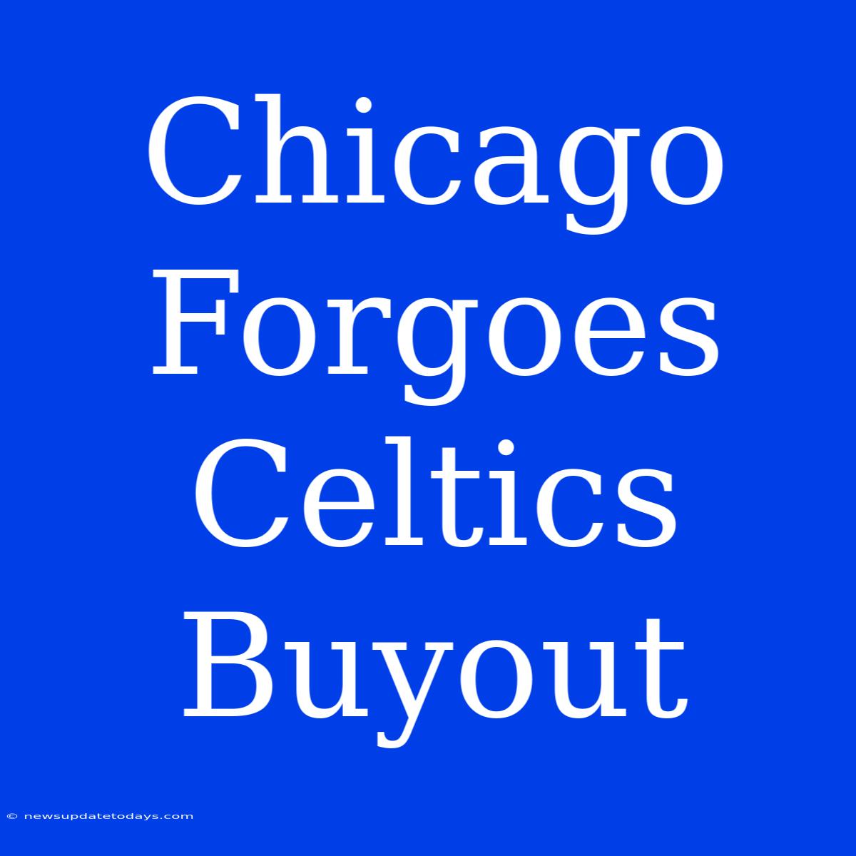 Chicago Forgoes Celtics Buyout