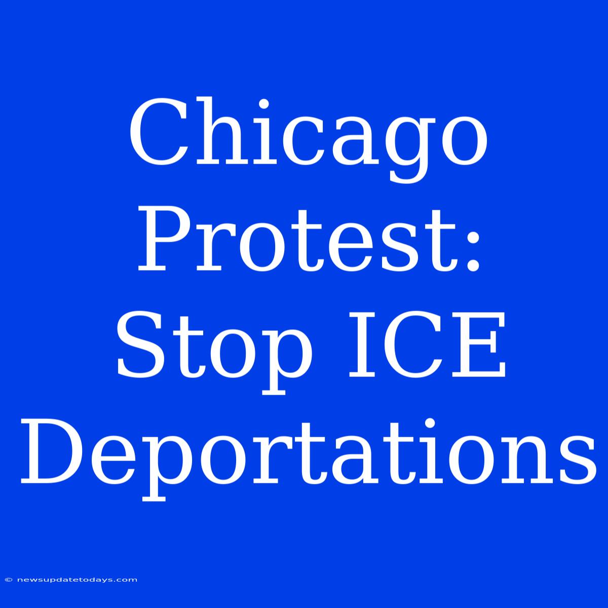 Chicago Protest: Stop ICE Deportations