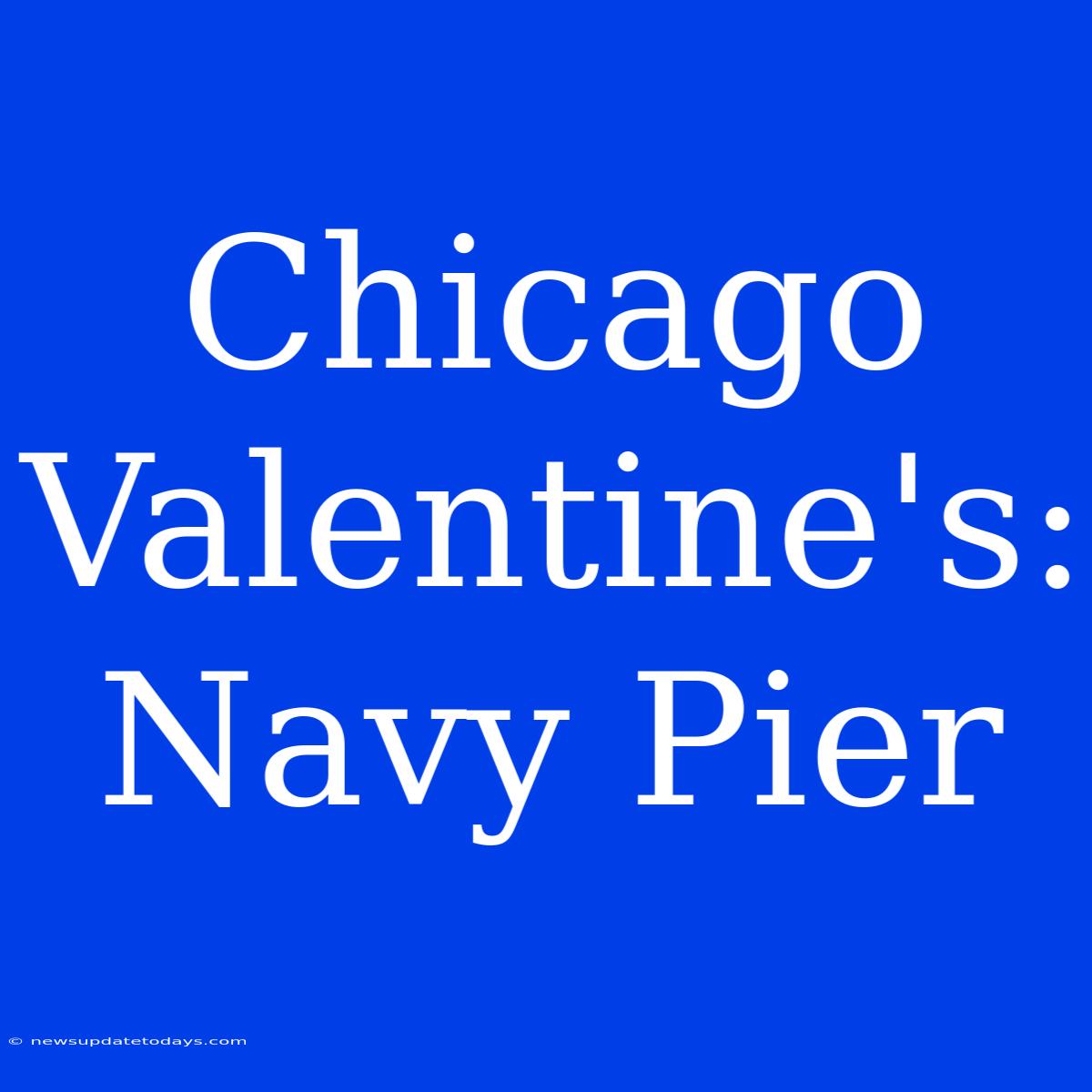 Chicago Valentine's: Navy Pier