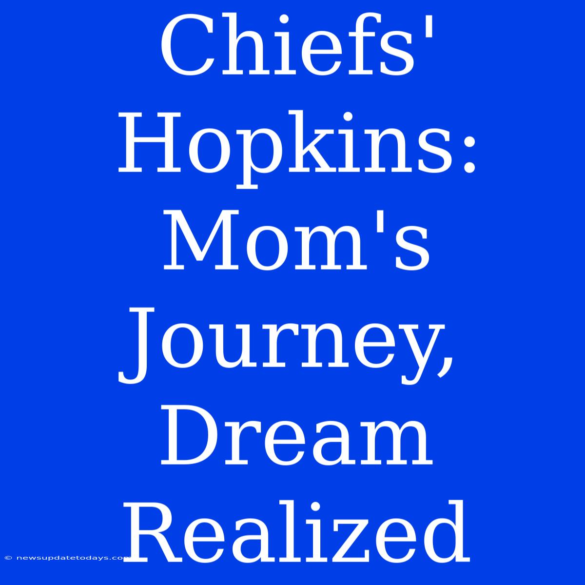 Chiefs' Hopkins: Mom's Journey, Dream Realized