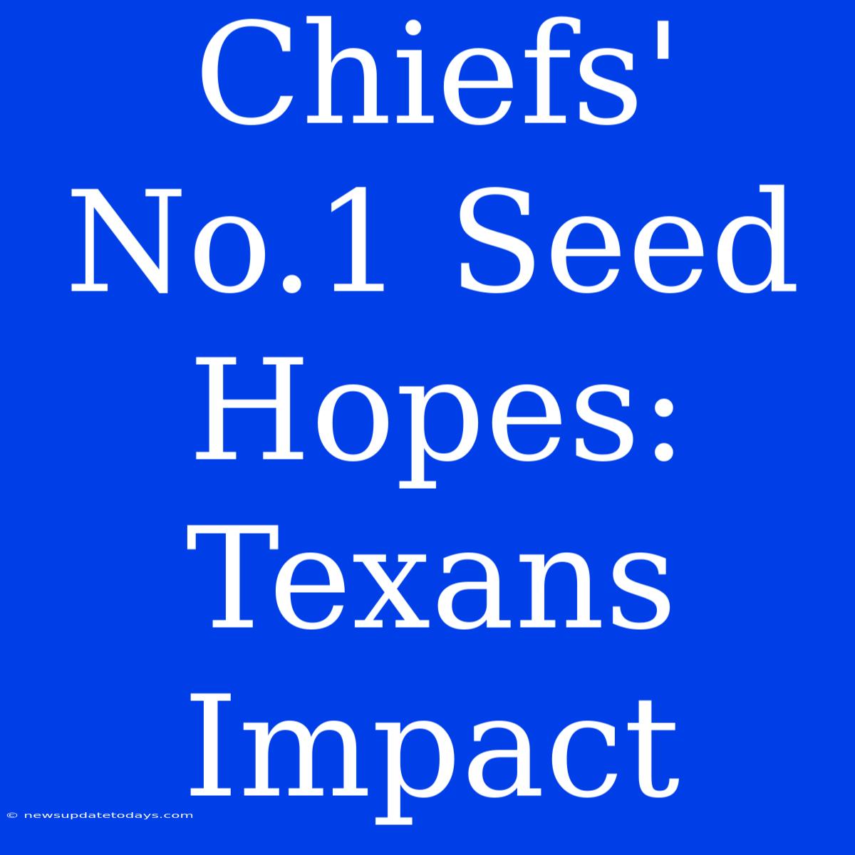 Chiefs' No.1 Seed Hopes: Texans Impact