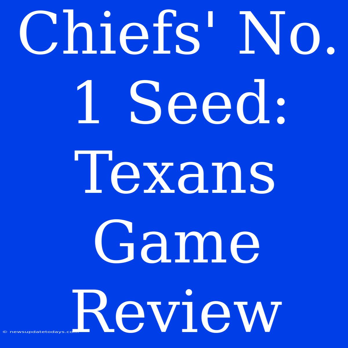 Chiefs' No. 1 Seed: Texans Game Review