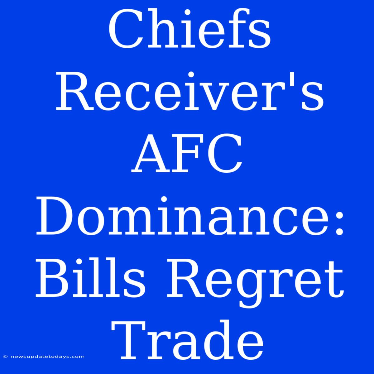 Chiefs Receiver's AFC Dominance: Bills Regret Trade