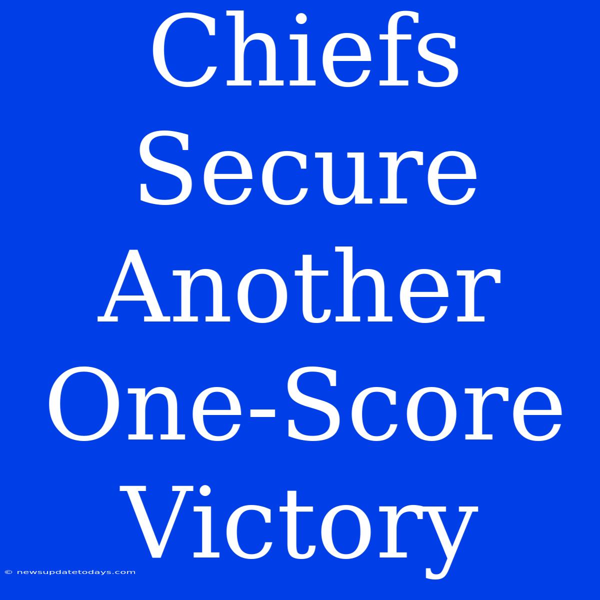 Chiefs Secure Another One-Score Victory